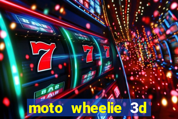 moto wheelie 3d dinheiro infinito